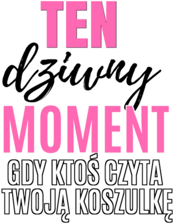 Nadruk Ten dziwny moment gdy ktoś czyta twoją koszulkę - Przód