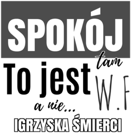 Nadruk Spokój tam to jest Wf a nie igrzyska śmierci - Przód